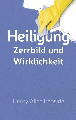 Heiligung – Zerrbild und Wirklichkeit von Binder,  Lucian, Ironside,  Henry Allen, Seibt,  Christiane