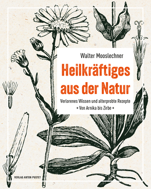 Heilkräftiges aus der Natur von Mooslechner,  Walter