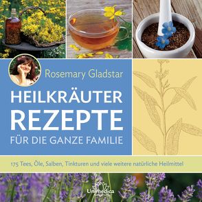 Heilkräuter – Rezepte für die ganze Familie von Gladstar,  Rosemary