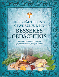 Heilkräuter und Gewürze für ein besseres Gedächtnis von Dolinar,  Adriana, Dušić,  Biljana, Hladnik,  Karin, Lončar,  Sanja