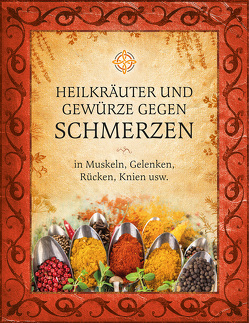 Heilkräuter und Gewürze gegen Schmerzen in Muskeln, Gelenken, Rücken, Knien usw. von Dolinar,  Adriana, Hladnik,  Karin, Klančnik,  Pika, Lončar,  Sanja, Lopojda,  Anita, Topolovec,  Sabina, Vučina,  Saša, Zupančič,  Martina