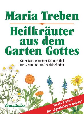 Heilkräuter aus dem Garten Gottes von Treben,  Maria