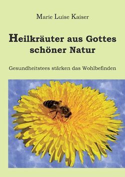 Heilkräuter aus Gottes schöner Natur von Kaiser,  Marie L