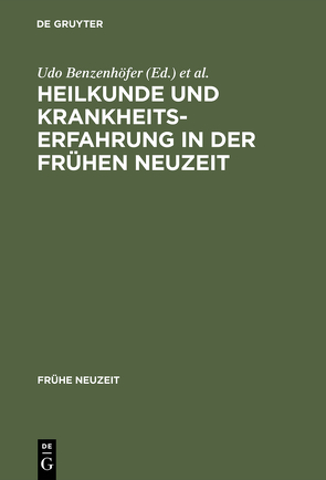 Heilkunde und Krankheitserfahrung in der frühen Neuzeit von Benzenhöfer,  Udo, Kühlmann,  Wilhelm