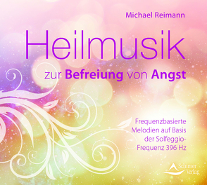 Heilmusik zur Befreiung von Angst von Reimann,  Michael