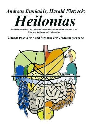 Heilonias  – ein Vorbereitungskurs auf die amtsärztliche HP-Prüfung der besonderen Art mit Märchen, Analogien und Eselsbrücken von Bunkahle,  Andreas, Fietzeck,  Harald