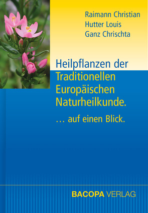 Heilpflanzen der Traditionellen Europäischen Naturheilkunde von Ganz,  Chrischta, Hutter,  Louis, Raimann,  Christian