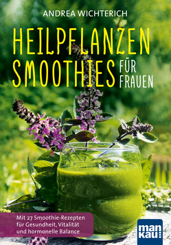 Heilpflanzen-Smoothies für Frauen von Wichterich,  Andrea