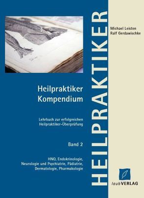 Heilpraktiker Kompendium Band 2 HNO, Endokrinologie, Neurologie und Psychiatrie, Pädiatrie, Dermatologie, Pharmakologie von Gerdawischke,  Ralf, Leisten,  Michael