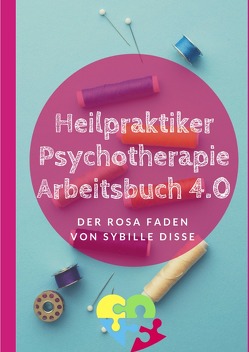 Heilpraktiker Psychotherapie Ausbildung kompakt 2.0 / Heilpraktiker Psychotherapie – Arbeitsbuch 3.0 Der rosa Faden nach ICD-10 von Disse,  Sybille