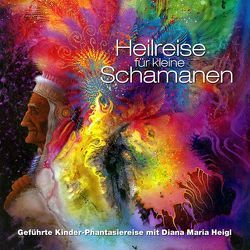 Heilreise für kleine Schamanen von Götsch,  Klaus, Heigl,  Diana M, Korte,  Niko