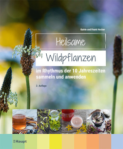 Heilsame Wildpflanzen von Hecker,  Frank, Hecker,  Katrin