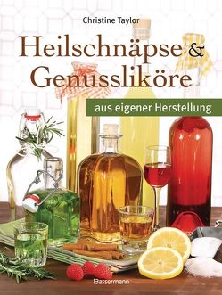 Heilschnäpse und Genussliköre von Ehrenreich,  Paul, Taylor,  Christine