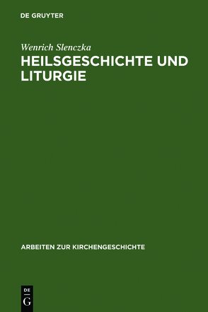 Heilsgeschichte und Liturgie von Slenczka,  Wenrich