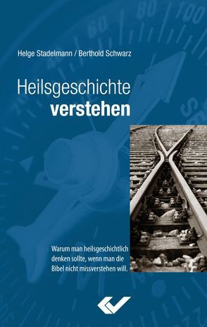 Heilsgeschichte verstehen von Schwarz,  Berthold, Stadelmann,  Helge