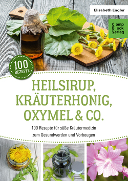 Heilsirup, Kräuterhonig, Oxymel & Co. von Engler,  Elisabeth