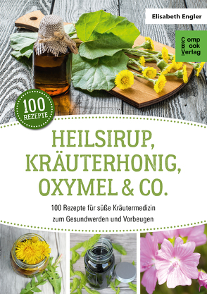 Heilsirup, Kräuterhonig, Oxymel & Co. von Engler,  Elisabeth