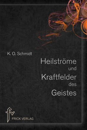 Heilströme und Kraftfelder des Geistes von Schmidt,  K.O., Zimmer,  Rudolf