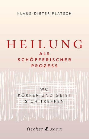 Heilung als schöpferischer Prozess von Platsch,  Klaus-Dieter