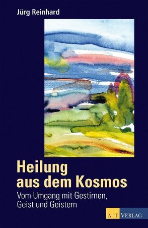 Heilung aus dem Kosmos von Reinhard,  Jürg