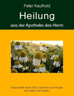 Heilung aus der Apotheke des Herrn – Band 1 von Kaufhold,  Peter