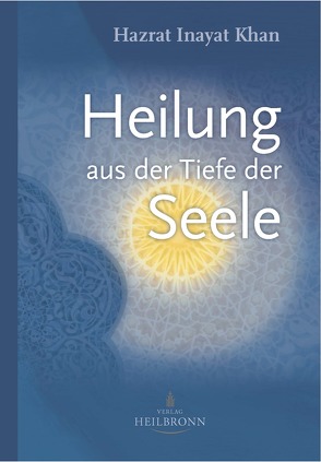 Heilung aus der Tiefe der Seele von Berge,  Martina, Inayat Khan,  Hazrat, Khan,  Shaikh al-Mashaik Mahmood, Willand,  Amaité Anna-Elisabeth