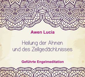 Heilung der Ahnen & des Zellgedächtnisses von Awen,  Lucia