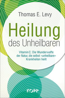 Heilung des Unheilbaren von Levy,  Thomas E.