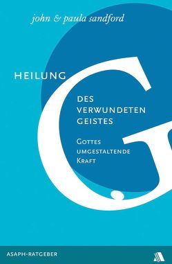 Heilung des verwundeten Geistes von Geischberger,  Werner, Sandford,  John L, Sandford,  Paula