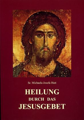 Heilung durch das Jesusgebet von Hutt,  Michaela J, Kunzler,  Michael