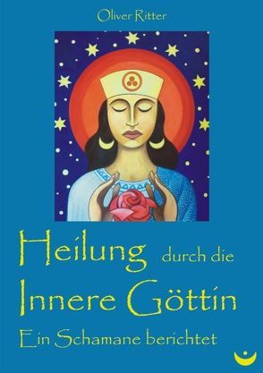 Heilung durch die Innere Göttin von Ritter,  Oliver