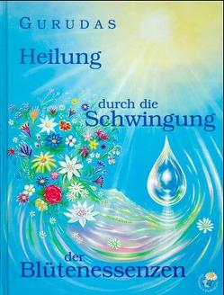 Heilung durch die Schwingung der Blütenessenzen von Cousens,  Gabriel, Fox,  John, Gurudas, Hohlenstein,  Brigitta, Lanz,  Hans H, Ryerson,  Kevin, Sackmann,  Willi, Weth,  Mayo