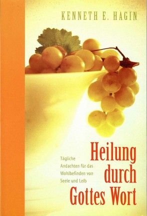 Heilung durch Gottes Wort von Hagin,  Kenneth E, Roth,  Manfred