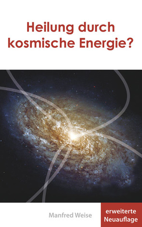 Heilung durch kosmische Energie? von Weise,  Manfred