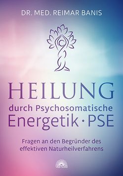 Heilung durch Psychosomatische Energetik -PSE- von Banis,  Reimar