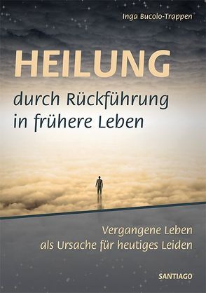 Heilung durch Rückführung in frühere Leben von Bucolo-Trappen,  Inga