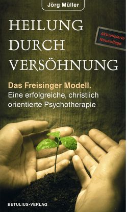 Heilung durch Versöhnung von Müller,  Dr. Jörg