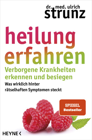 Heilung erfahren. Verborgene Krankheiten erkennen und besiegen von Strunz,  Ulrich