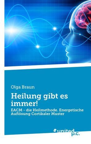 Heilung gibt es immer! von Braun,  Olga