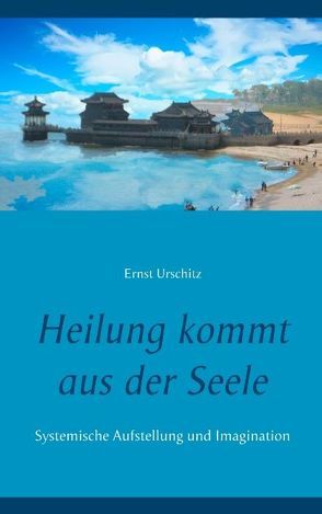 Heilung kommt aus der Seele von Urschitz,  Ernst