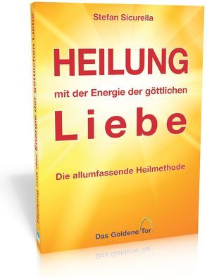 Heilung mit der Energie der göttlichen Liebe von Sicurella,  Stefan