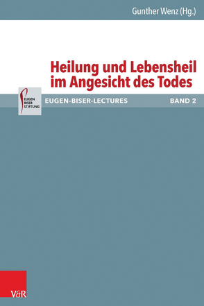 Heilung und Lebensheil im Angesicht des Todes von Deininger,  Bernd, Hartenstein,  Friedhelm, Korioth,  Stefan, Thurner,  Martin, von Schweinitz,  Dietrich, Wenz,  Gunther