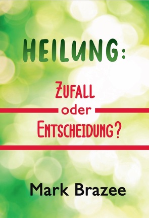 Heilung: Zufall oder Entscheidung? von Brazee,  Mark