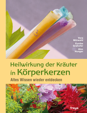 Heilwirkung der Kräuter in Körperkerzen von Grahofer,  Eunike, Hunger,  Alex, Mörwald,  Vera