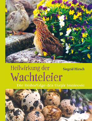 Heilwirkung der Wachteleier von Hirsch,  Siegrid