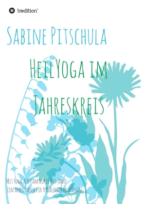 HeilYoga im Jahreskreis! von Pitschula,  Sabine