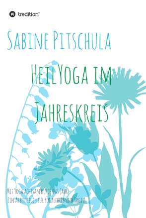 HeilYoga im Jahreskreis! von Pitschula,  Sabine