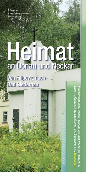 Heimat an Donau und Neckar – von Filipowa nach Bad Niedernau von Stiftung der Armen Schulschwestern von Unserer Lieben Frau