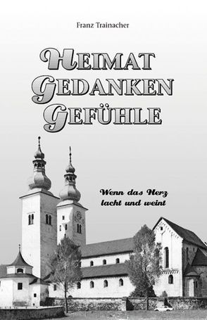 Heimat – Gedanken – Gefühle von Trainacher,  Franz