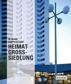 Heimat Großsiedlung. 50 Jahre Gropiusstadt von Beck,  Christoph, Bielka,  Frank